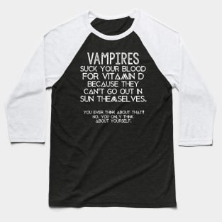 Vampires Suck Your Blood For Vitamin D Baseball T-Shirt